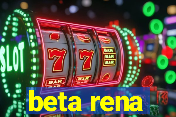 beta rena