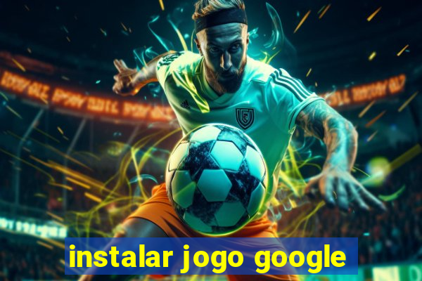 instalar jogo google