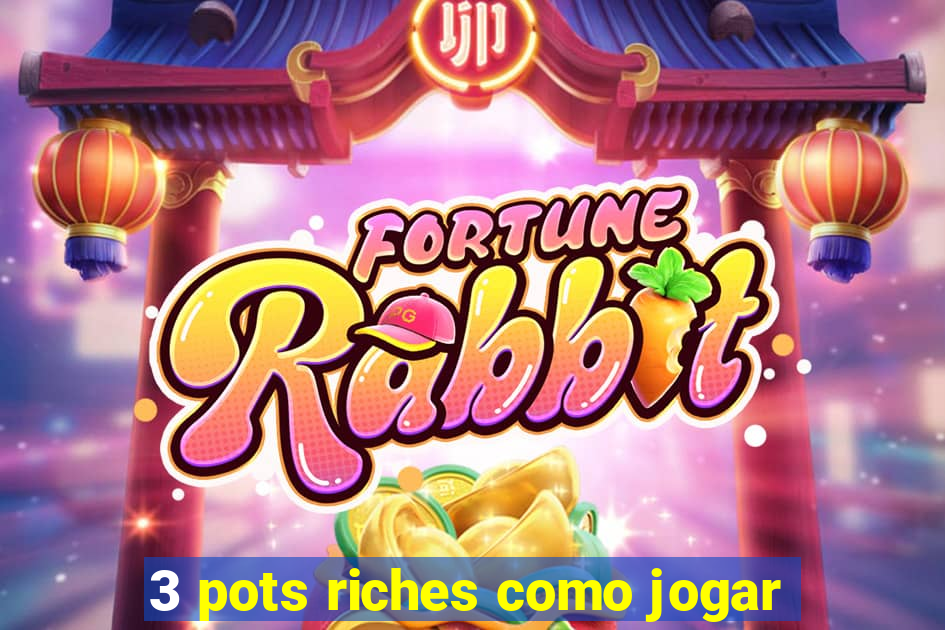 3 pots riches como jogar