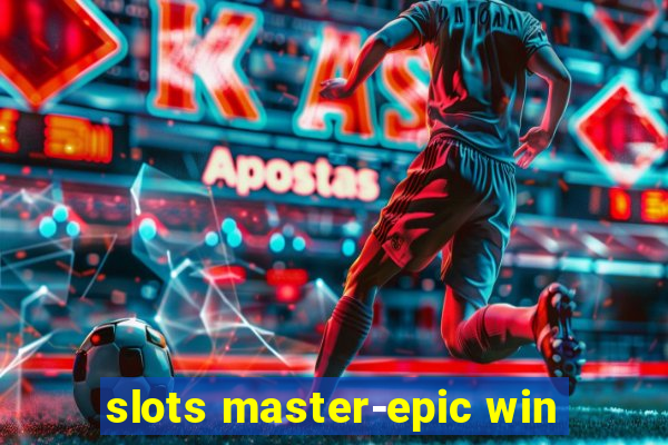 slots master-epic win