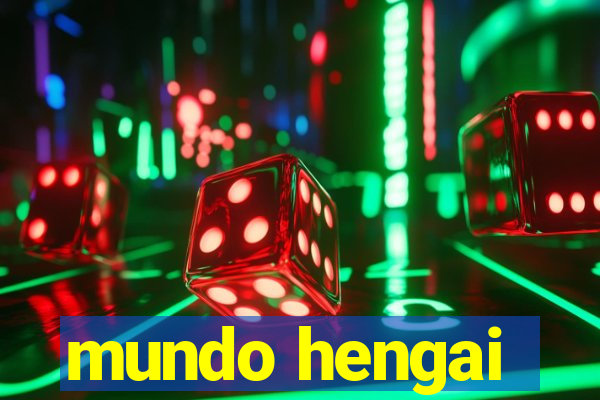 mundo hengai