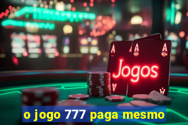 o jogo 777 paga mesmo