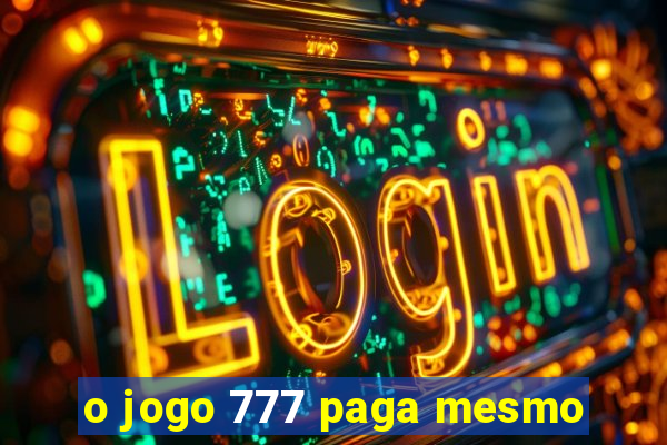 o jogo 777 paga mesmo