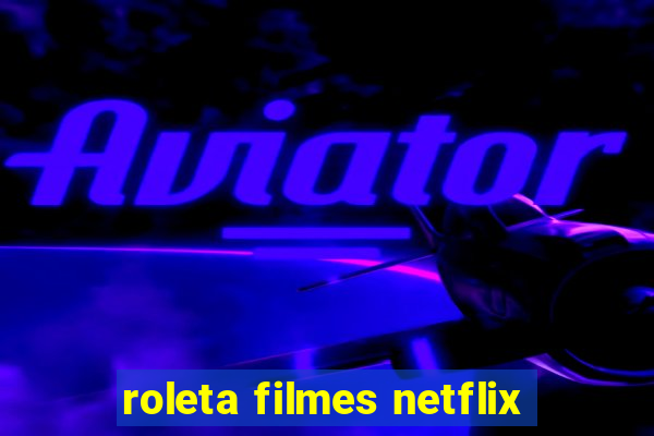 roleta filmes netflix