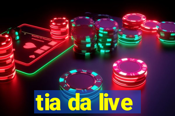 tia da live