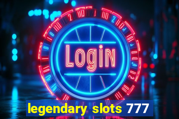 legendary slots 777