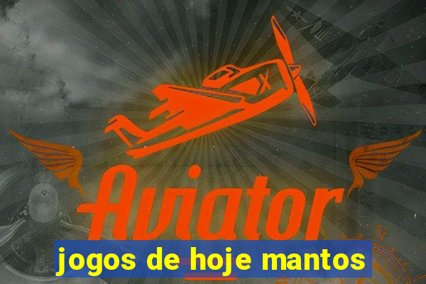 jogos de hoje mantos