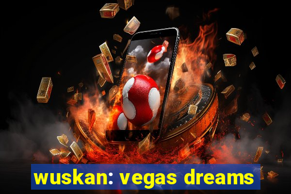 wuskan: vegas dreams