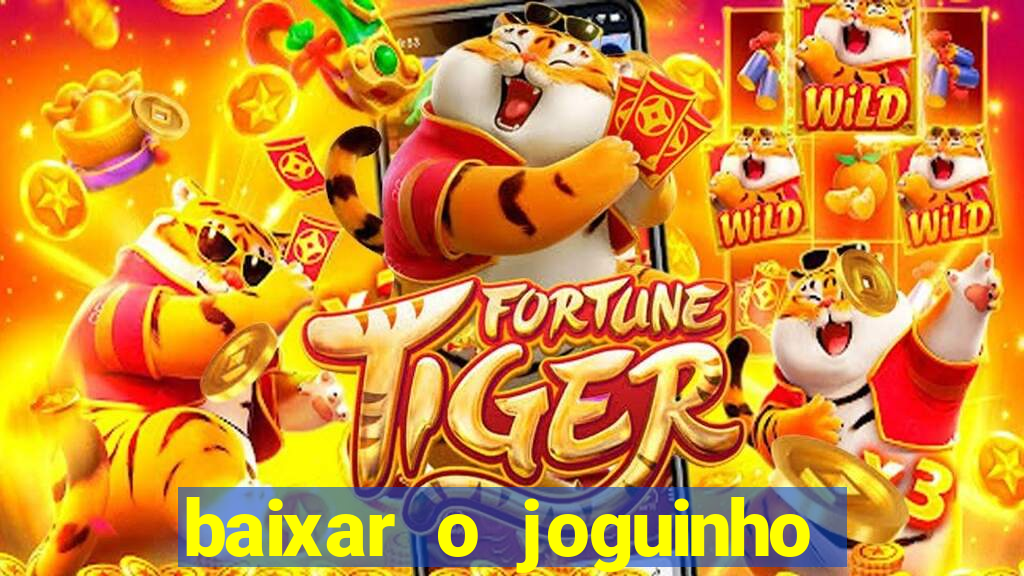 baixar o joguinho do tigre