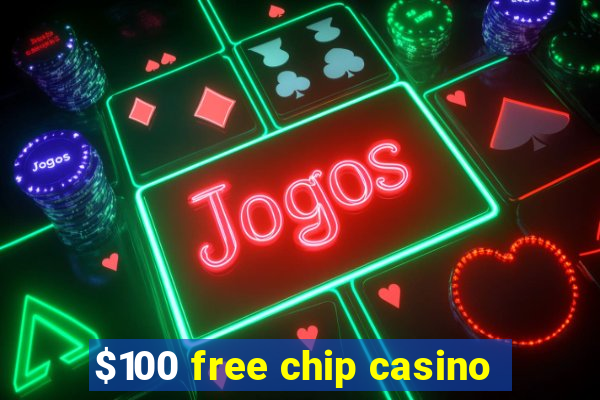 $100 free chip casino