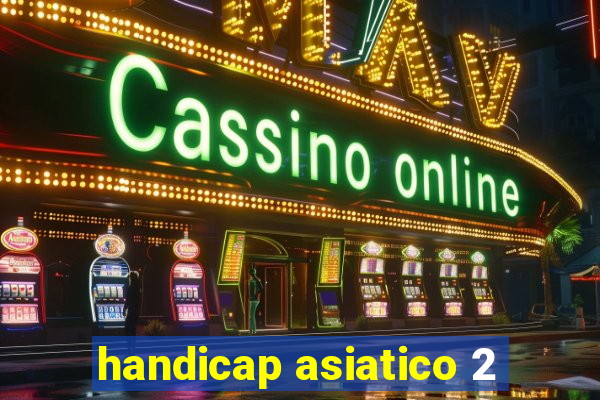 handicap asiatico 2