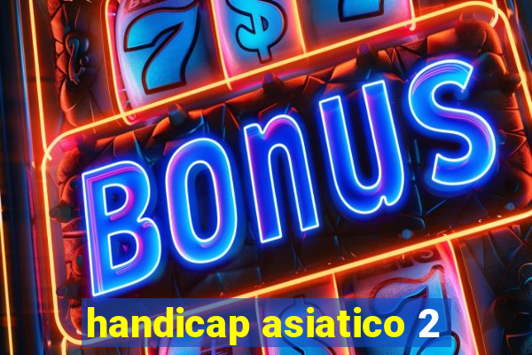 handicap asiatico 2