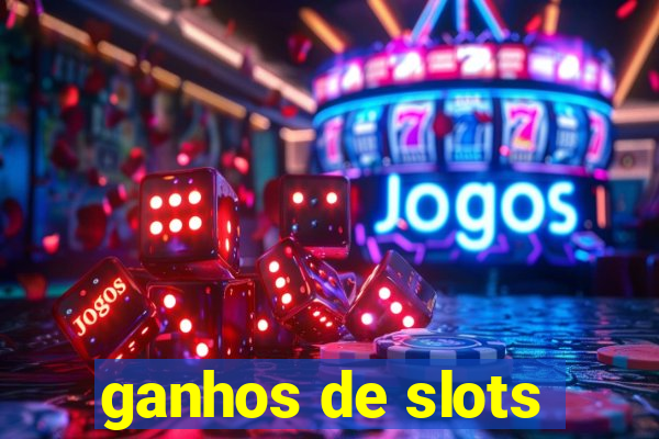 ganhos de slots