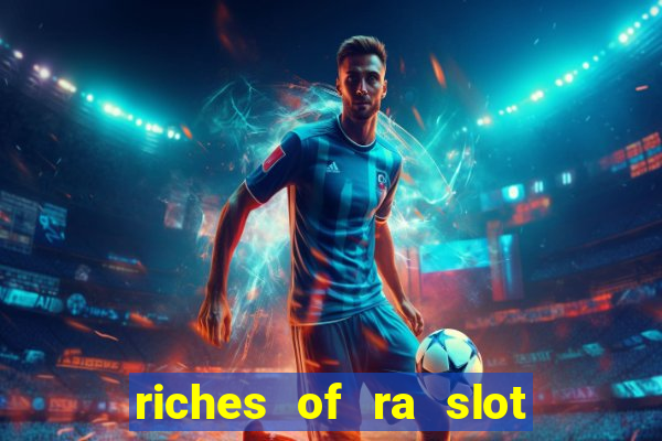 riches of ra slot slot free play