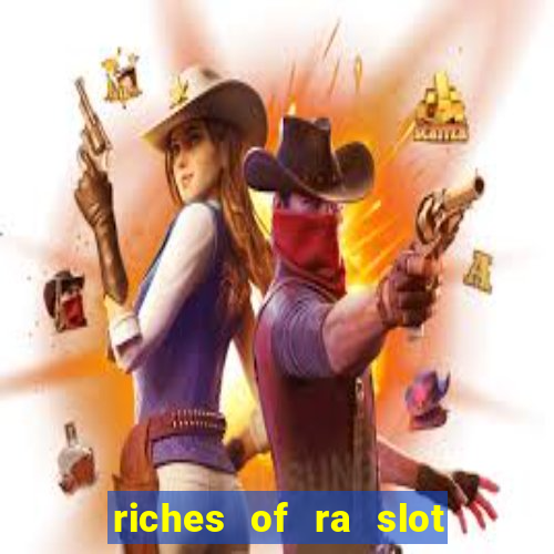 riches of ra slot slot free play