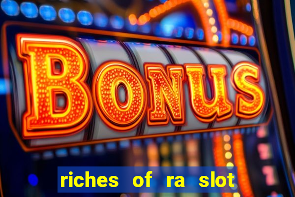 riches of ra slot slot free play