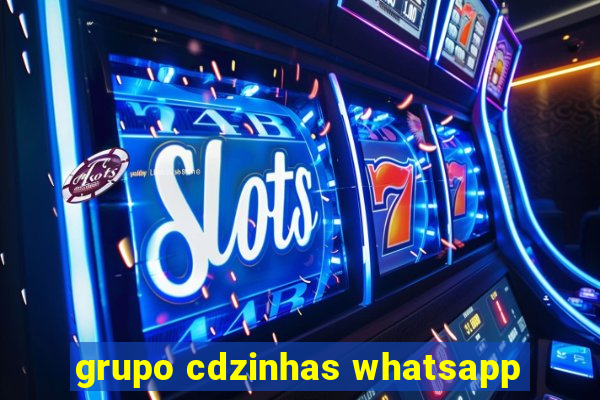 grupo cdzinhas whatsapp