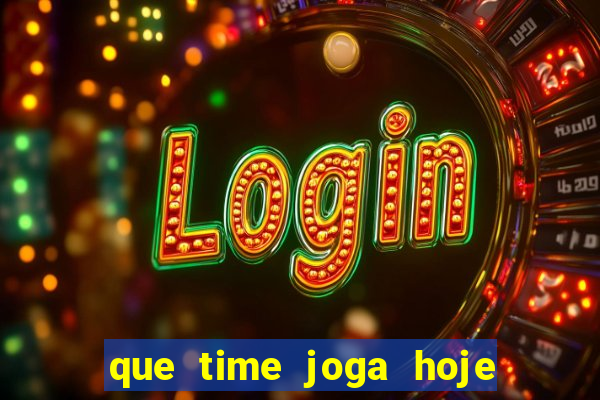 que time joga hoje ao vivo