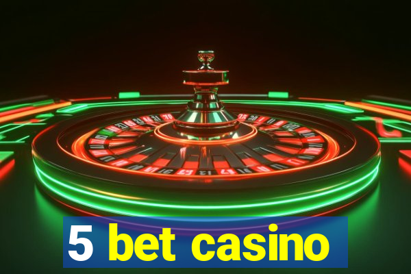 5 bet casino