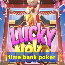 time bank poker