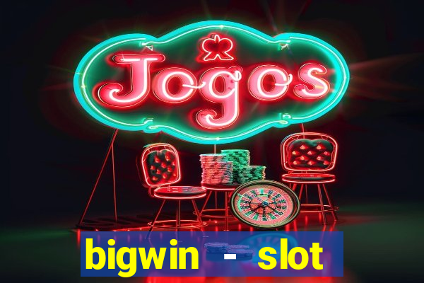 bigwin - slot casino online