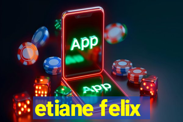 etiane felix