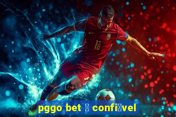 pggo bet 茅 confi谩vel