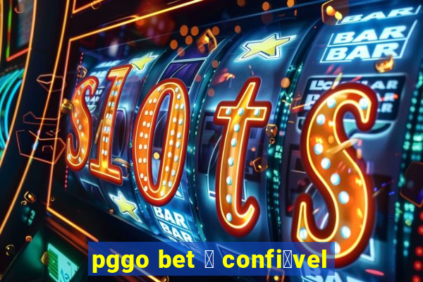 pggo bet 茅 confi谩vel