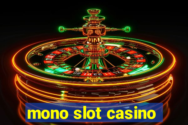 mono slot casino