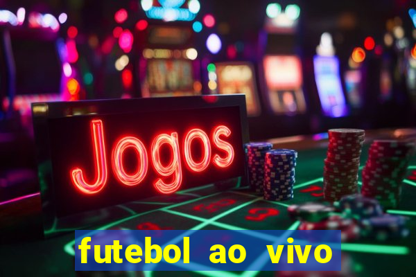 futebol ao vivo hoje futemax