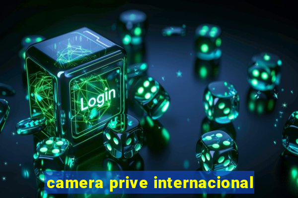 camera prive internacional