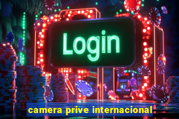 camera prive internacional