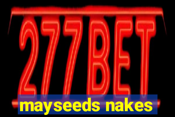 mayseeds nakes