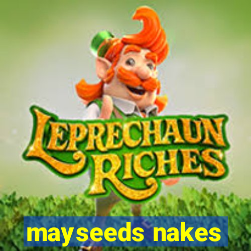 mayseeds nakes