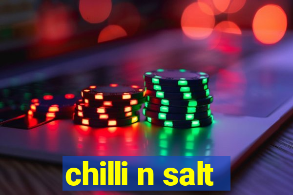 chilli n salt