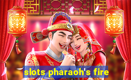 slots pharaoh's fire