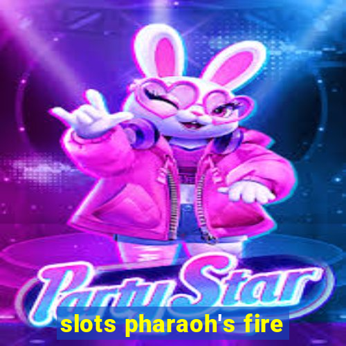 slots pharaoh's fire