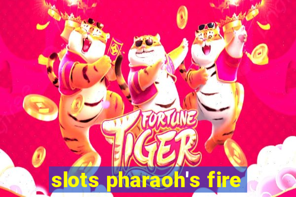 slots pharaoh's fire