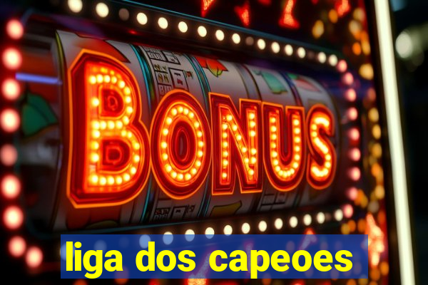 liga dos capeoes