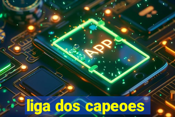 liga dos capeoes