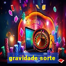 gravidade sorte