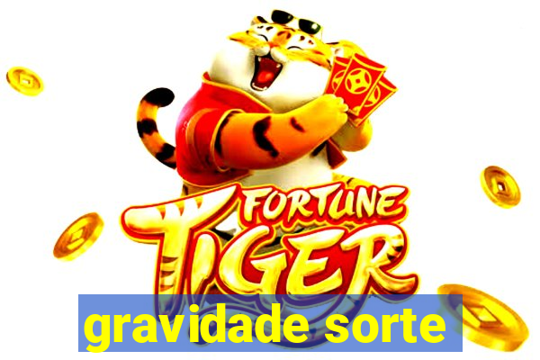 gravidade sorte