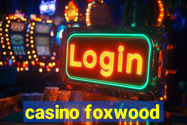 casino foxwood