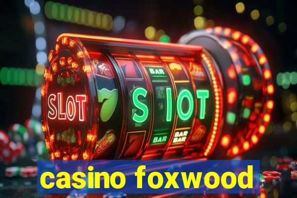 casino foxwood