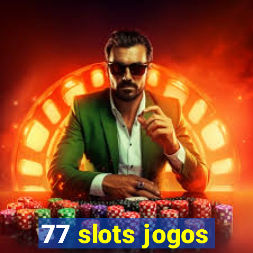 77 slots jogos