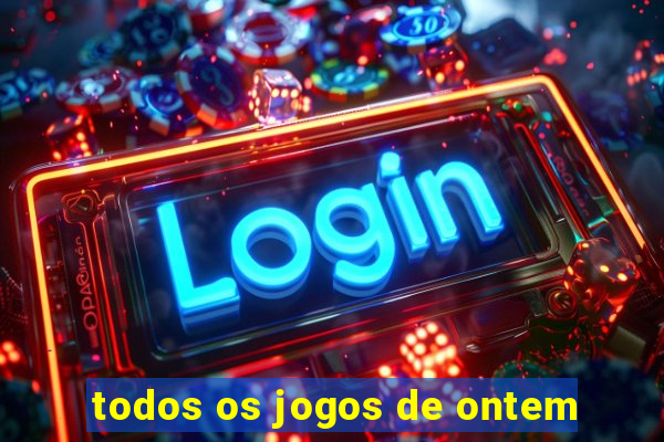 todos os jogos de ontem