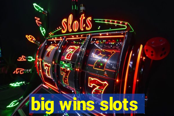 big wins slots