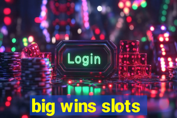 big wins slots