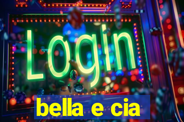 bella e cia