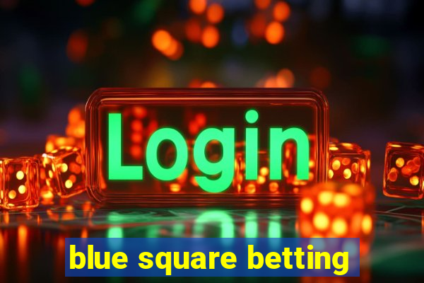 blue square betting